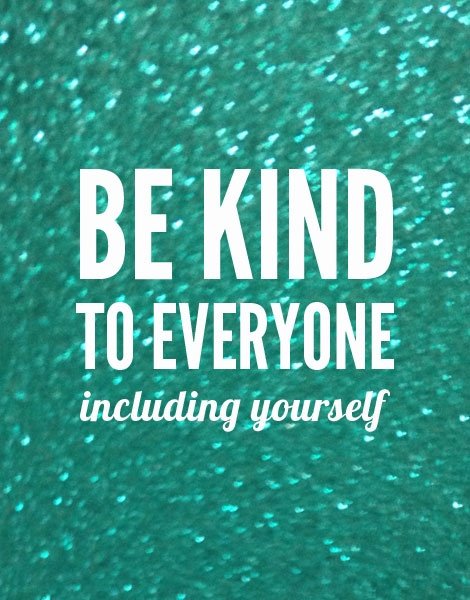 be-kind-to-everyone-including-yourself