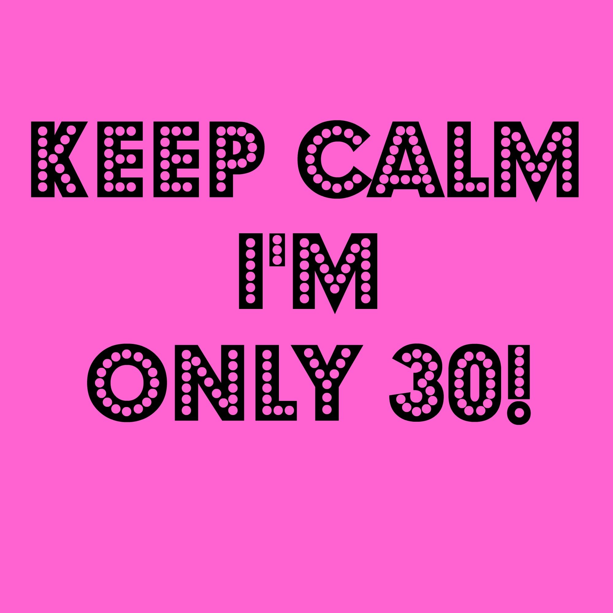 I m only your. Keep Calm 30. Ceep Calm i am 30. Various artists 2010 keep Calm and Love me. Only30.