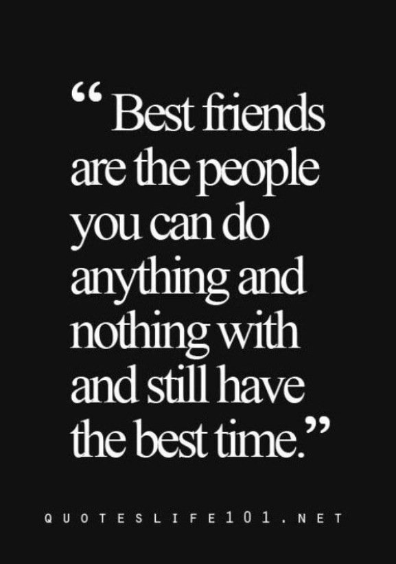 Best friends are the people you can do anything and nothing with and still have the best time / + de citations sur withalovelikethat.fr