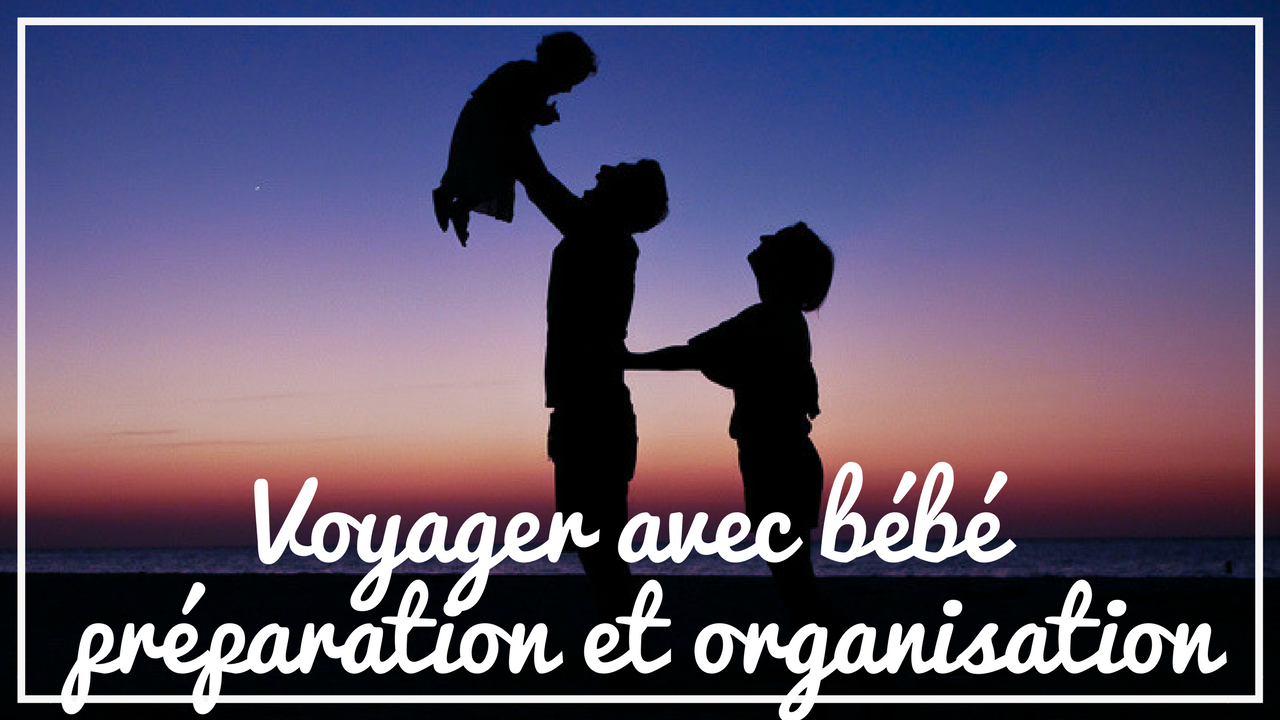 voyager avec bébé : la préparation et l'organisation sur place / sur withalovelikethat.fr
