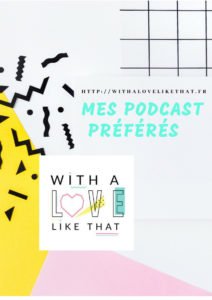 mes podcasts préférés : withalovelikethat.fr