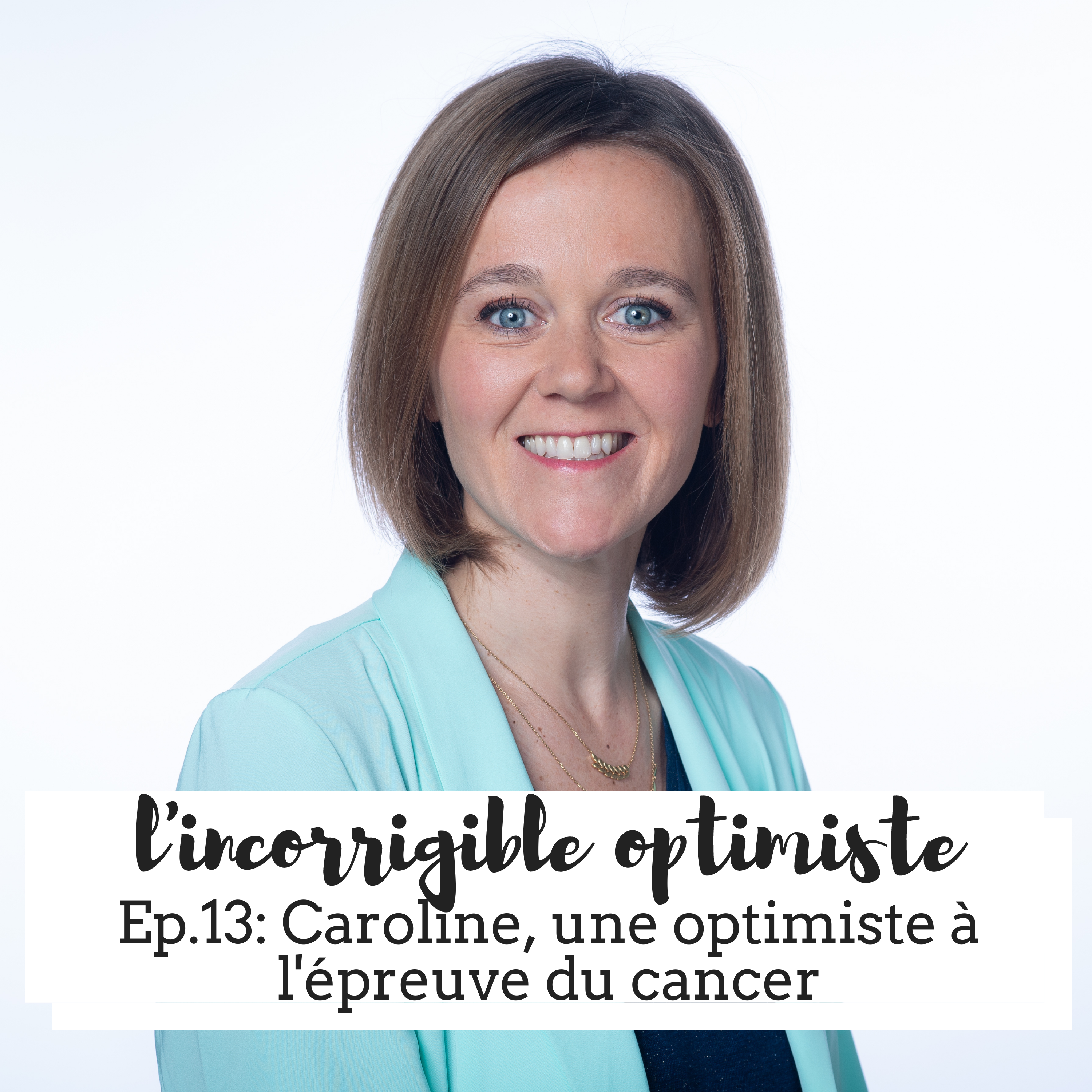 Optimiste à l'épreuve du cancer -podcast l'incorrigible optimiste