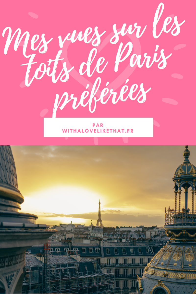 Mes vues sur les toits de Paris préférées / par withalovelikethat.fr